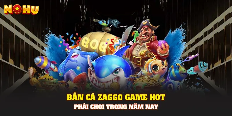 Bắn Cá Zaggo