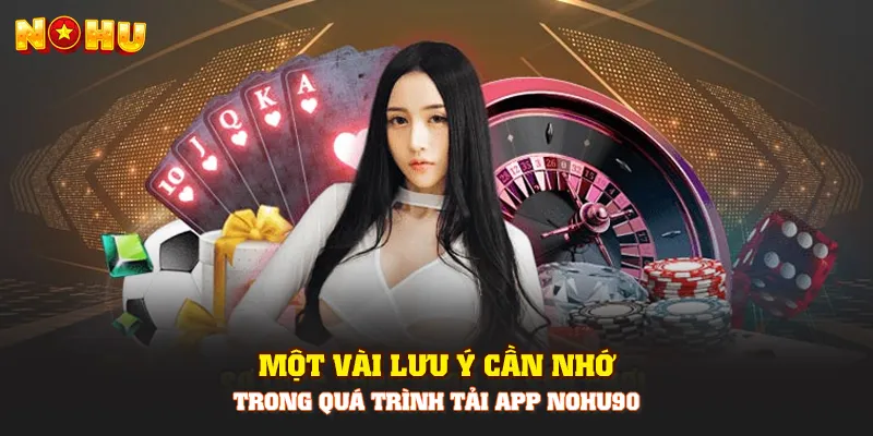 Một vài lưu ý cần nhớ trong quá trình tải app Nohu90